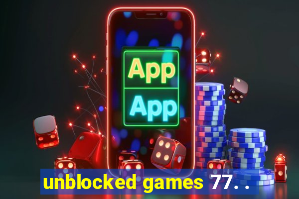 unblocked games 77. .